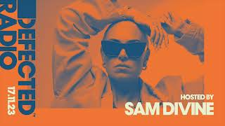 Defected Radio Show Hosted by Sam Divine 171123 [upl. by Ffej]