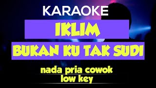 bukan ku tak sudi  iklim karaoke nada pria low key [upl. by Lehet437]