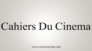 How To Say Cahiers Du Cinema [upl. by Palmer41]