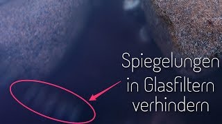 Objektivspiegelungen in Glasfiltern verhindern [upl. by Emrich]