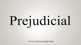 How To Say Prejudicial [upl. by Aitnyc]