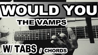 WOULD YOU  THE VAMPS blossoms setion WTABS GUITAR CHORDS TUTORIAL [upl. by Milissent63]