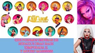 QUE PODEMOS ESPERAR DE LA TEMPORADA 11 DE RUPAULS DRAG RACE Y MASSSS [upl. by Salesin]