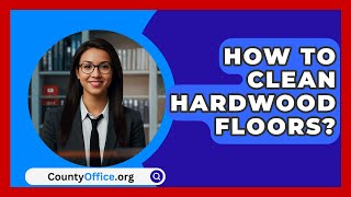 How To Clean Hardwood Floors  CountyOfficeorg [upl. by Isyed]