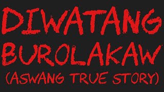 DIWATANG BUROLAKAW Aswang True Story [upl. by Connie]