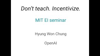 MIT EI seminar Hyung Won Chung from OpenAI quotDont teach Incentivizequot [upl. by Cottle51]