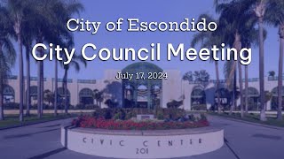 City of Escondido  City Council Meeting  July 17 2024 [upl. by Eelir]