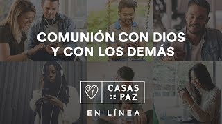 Comunión con Dios y con los Demás  Casas de Paz En Linea  Agosto 2 2017 [upl. by Fleisig875]