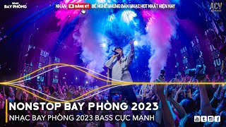 NONSTOP 2023 BAY PHÒNG BASS CỰC MẠNH Nhạc Trend TikTok Remix 2023 NONSTOP VINAHOUSE 2023 [upl. by Amzu]