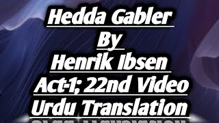 Hedda Gabler by Henrik Ibsen Act1 22nd video Urdu Translation [upl. by Thibaut525]