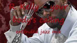 R Kelly  your bodys calling extended jazz mix [upl. by Darach]