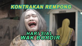 HARI SIAL WAK BORDIR  KONTRAKAN REMPONG EPISODE 184 [upl. by Figueroa]