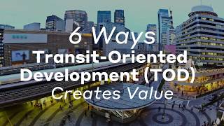 6 Ways TransitOriented Development Creates Value [upl. by Eitsirk]