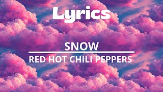 LYRICS  SNOW  RED HOT CHILI PEPPERS [upl. by Lipsey]