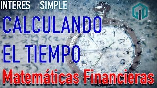 Calculando el TIEMPO  Interés Simple  Matemáticas Financieras [upl. by Nomsed]