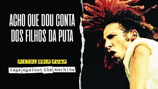 Rage Against The Machine  Pistol Grip Pump Legendado em Português [upl. by Padraig741]