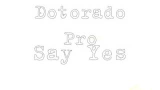 Dotorado Pro  Say Yes [upl. by Mcfarland946]