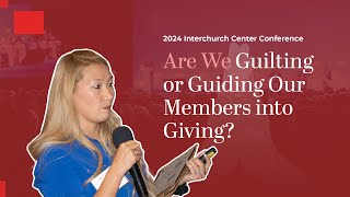 2024 Interchurch Center Conference  Are We Guilting or Guiding Our Members into Giving [upl. by Otaner]