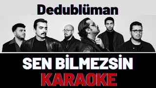 Dedublüman  Sen Bilmezsin KARAOKE [upl. by Baird]