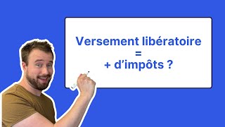 J’ai le versement libératoire  pourquoi mes impôts sont plus élevés [upl. by Asiole531]