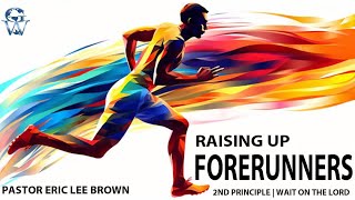 RAISING UP FORERUNNERS  2ND PRINCIPLE  WAIT ON THE LORD  PASTOR ERIC LEE BROWN [upl. by Hatokad]