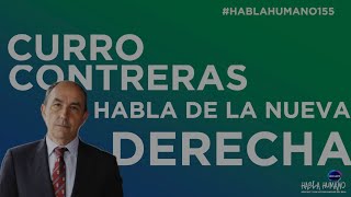 Hablahumano155 Curro Contreras habla de la quotNueva Derechaquot [upl. by Roht]