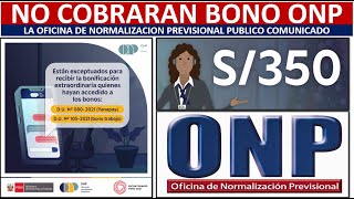 COMUNICADO URGENTE BONO ONP CONOCE QUIENES NO RECIBIRAN LA BONIFICACION DE 350 SOLES [upl. by Atinrahs]