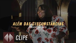 Fabiana Anastácio  Além das Circunstâncias quotClipe Oficialquot [upl. by Claribel]