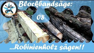 Blockbandsäge08 Robinienholz sägen [upl. by Etnaid]