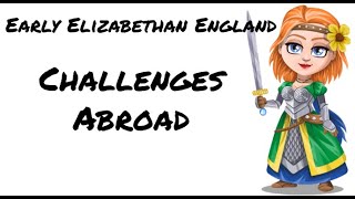 Early Elizabethan England 15581588 Challenges Abroad [upl. by Halet296]