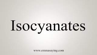 How To Say Isocyanates [upl. by Nekial]