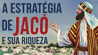 A ESTRATÉGIA DE JACÓ E SUA RIQUEZA [upl. by Sage726]