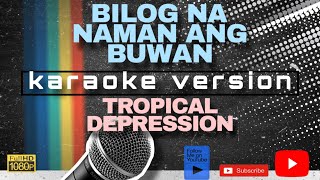 BILOG NA NAMAN ANG BUWAN KARAOKE by TROPICAL DEPRESSION [upl. by Anderson]