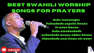 BEST SWAHILI WORSHIP SONGS FOR PRAYERS NYIMBO ZA MAOMBI Swahili music mix Kiswahili worship song [upl. by Zamir]