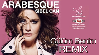 GÜLÜM BENİM REMIX  SİBEL CAN  ARABESQUE [upl. by Eenitsed]