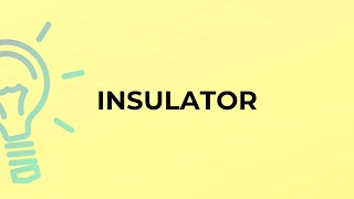 What is the meaning of the word INSULATOR [upl. by Nrek]