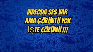 Videoda ses var ama görüntü yok işte çözümü [upl. by Devan]