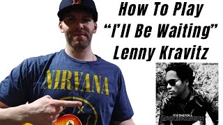 How To Play quotIll Be Waitingquot By Lenny Kravitz Guitar Lesson [upl. by Taber820]