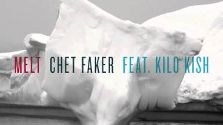 Chet Faker  Melt feat Kilo Kish Official Audio [upl. by Ankeny]