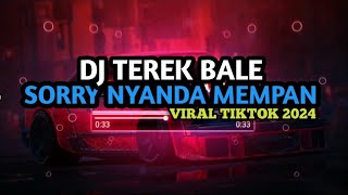 DJ Sorry Nyanda Mempan  Terek Bale Viral TikTok 2024 [upl. by Schnabel967]