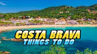 COSTA BRAVA Travel Guide Things To Do  Spain 4k [upl. by Wickman]