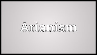 Arianism Meaning [upl. by Dorcy]