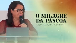 O MILAGRE DA PÁSCOA  PASTORA ADRIANA DANTAS [upl. by Volding550]