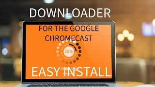 DOWNLOADER FOR GOOGLE CHROMECAST IS STILL AVAILABLE [upl. by Alyam849]