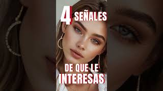 4 SEÑALES QUE DAN LA MUJERES CUANDO LES INTERESAS [upl. by Halyhs]