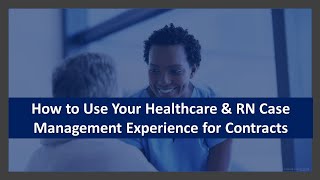 How to Win Contracts Using Your Healthcare amp RN Case Management Experience [upl. by Arrad]