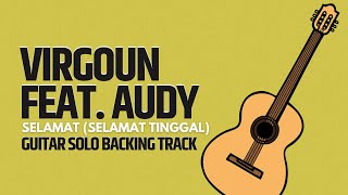 VIRGOUN FEAT AUDY  SELAMAT SELAMAT TINGGAL GUITAR SOLO BACKING TRACK [upl. by Gronseth]