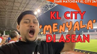 Diari Matchday KL City 2024 KL City ‘MENYALA’ di Asean [upl. by Aldwin2]