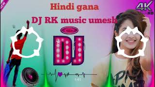 Hindi gana DJ RK music umesh Teri Meri gal I hogi mashhur karna kabhi tu mujhe najron se dur ek🙏🙏 [upl. by Lienet]