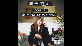 Biig Piig  Big Fan Of The Sesh Vol1 Full EP [upl. by Cinnamon]